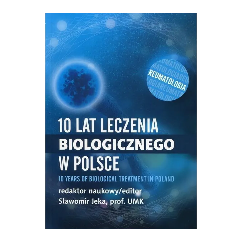 10 LAT LECZENIA BIOLOGICZNEGO W POLSCE. REUMATOLOGIA Sławomir Jeka - Termedia