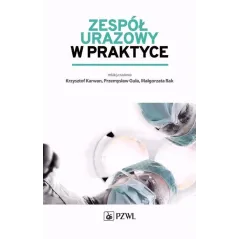 ZESPÓŁ URAZOWY W PRAKTYCE Przemysław Guła, Krzysztof Karwan - Wydawnictwo Lekarskie PZWL