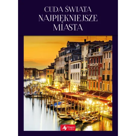 CUDA ŚWIATA. NAJPIĘKNIEJSZE MIASTA - Dragon
