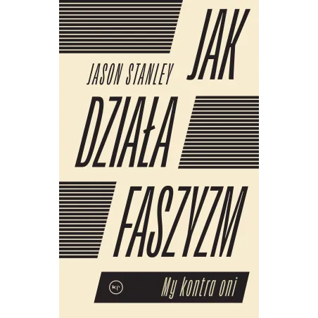 JAK DZIAŁA FASZYZM? MY KONTRA ONI Jason Stanley - Wydawnictwo Krytyki Politycznej