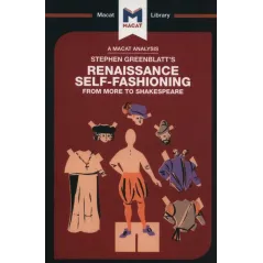 STEPHEN GREENBLATTS RENAISSANCE SELF-FASHIONING FROM MORE TO SHAKESPEARE Liam Haydon - Macat