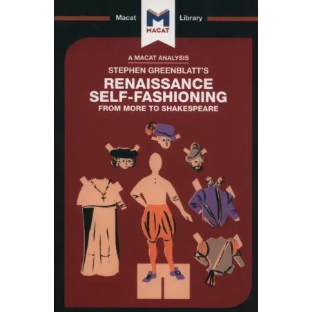 STEPHEN GREENBLATTS RENAISSANCE SELF-FASHIONING FROM MORE TO SHAKESPEARE Liam Haydon - Macat