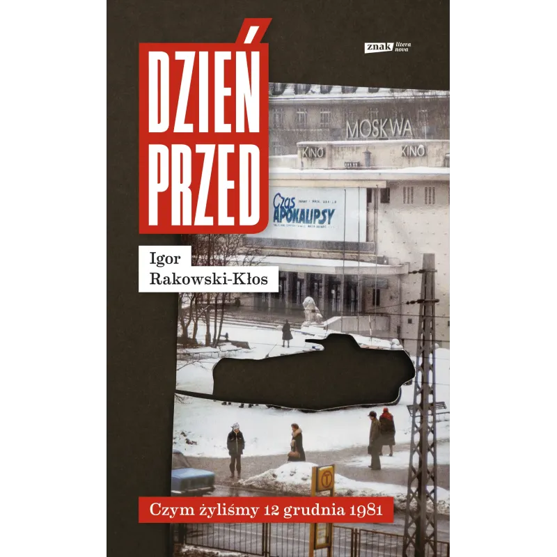DZIEŃ PRZED. CZYM ŻYLIŚMY 12 GRUDNIA 1981 Igor Rakowski-Kłos - Znak Literanova