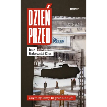 DZIEŃ PRZED. CZYM ŻYLIŚMY 12 GRUDNIA 1981 Igor Rakowski-Kłos - Znak Literanova