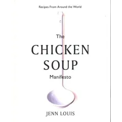 THE CHICKEN SOUP MANIFESTO Jenn Louis - Hardie Grant Books