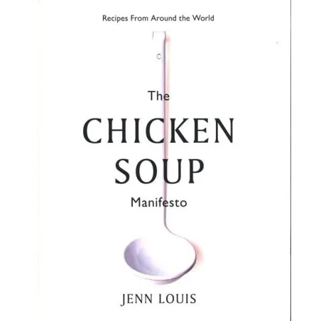 THE CHICKEN SOUP MANIFESTO Jenn Louis - Hardie Grant Books