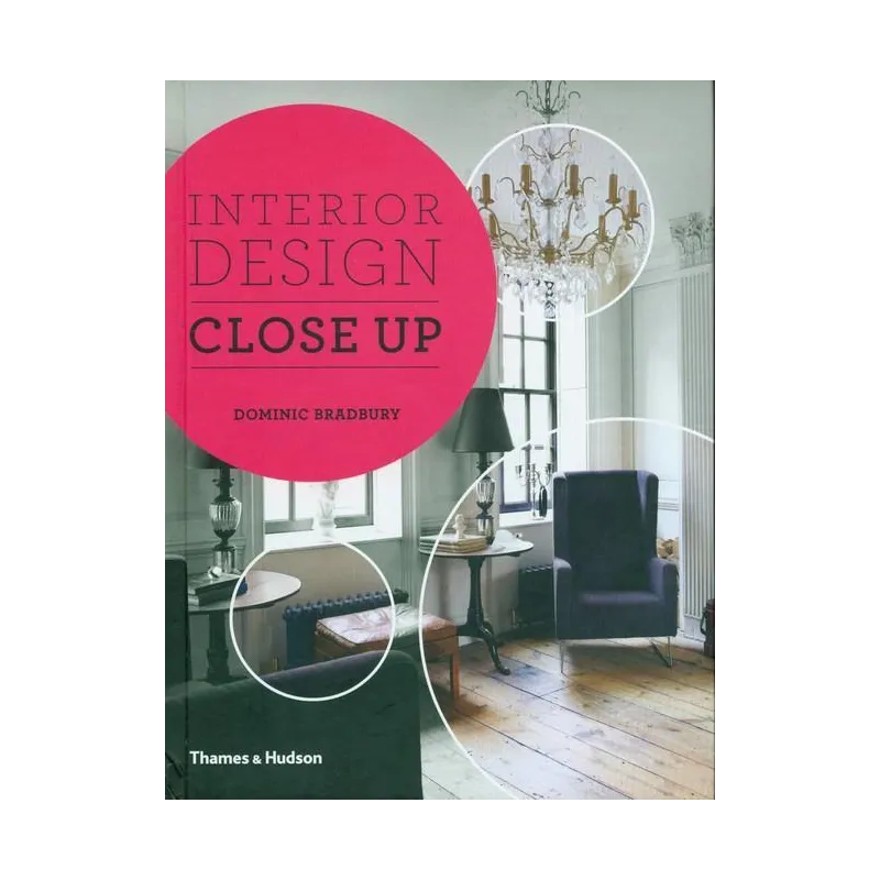 INTERIOR DESIGN CLOSE UP Dominic Bradbury - Thames&Hudson