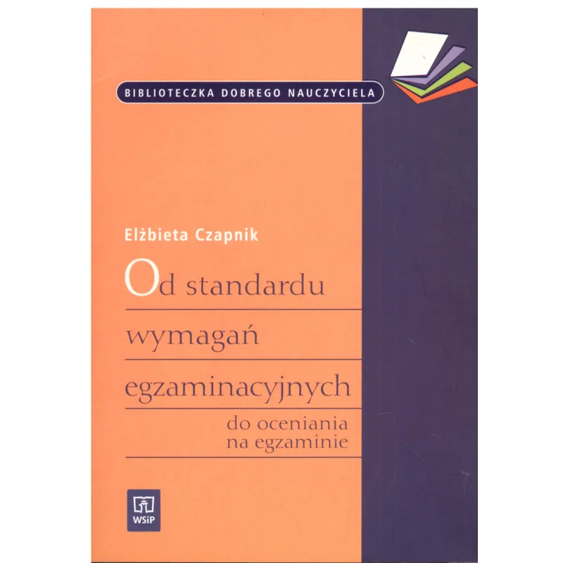 OD STANDARDU WYMAGAŃ EGZAMINACYJNYCH DO OCENIANIA NA EGZAMINIE Czapnik Elżbieta