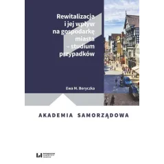 REWITALIZACJA I JEJ WPŁYW NA GOSPODARKĘ MIASTA - STUDIUM PRZYPADKÓW - Wydawnictwo Uniwersytetu Łódzkiego