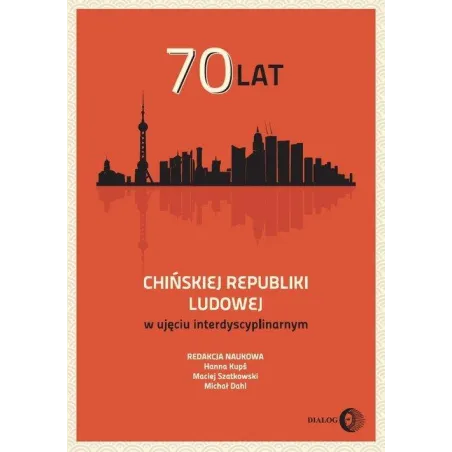 70 LAT CHIŃSKIEJ REPUBLIKI LUDOWEJ W UJĘCIU INTERDYSCYPLINARNYM - Wydawnictwo Akademickie Dialog