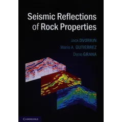 SEISMIC REFLECTIONS OF ROCK PROPERTIES Jack Dvorkin, Mario A. Guiterrez, Dario Grana - Cambridge University Press