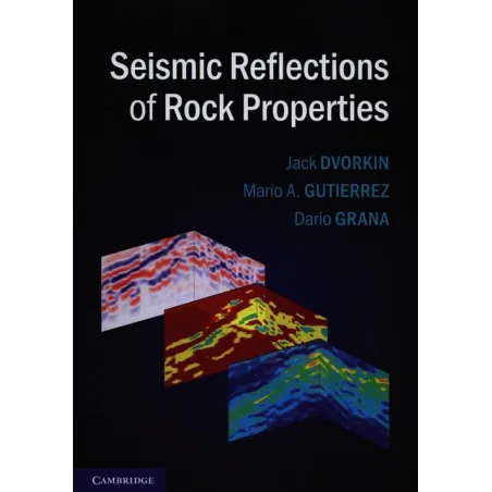 SEISMIC REFLECTIONS OF ROCK PROPERTIES Jack Dvorkin, Mario A. Guiterrez, Dario Grana - Cambridge University Press