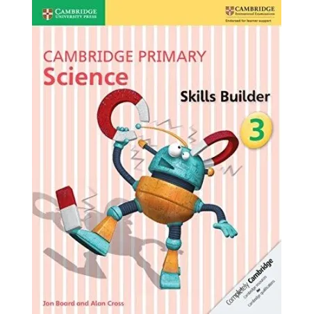 CAMBRIDGE PRIMARY SCIENCE 3 SKILLS BUILDER Jon Board, Alan Cross - Cambridge University Press
