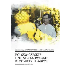 POLSKO-CZESKIE I POLSKO-SŁOWACKIE KONTAKTY FILMOWE Ewa Ciszewska, Mikołaj Góralik - Wydawnictwo Uniwersytetu Łódzkiego