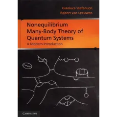 NONEQUILIBRIUM MANY-BODY THEORY OF QUANTUM SYSTEMS A MODERN INTRODUCTION Stefanucci Gianluca, Leeuwen Robert - Cambridge Univ...