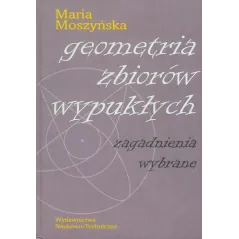GEOMETRIA ZBIORÓW WYPUKŁYCH ZAGADNIENIA WYBRANE Maria Moszyńska - WNT