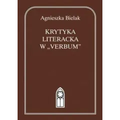 KRYTYKA LITERACKA W VERBUM  Agnieszka Bielak - Katolicki Uniwersytet Lubelski, KUL