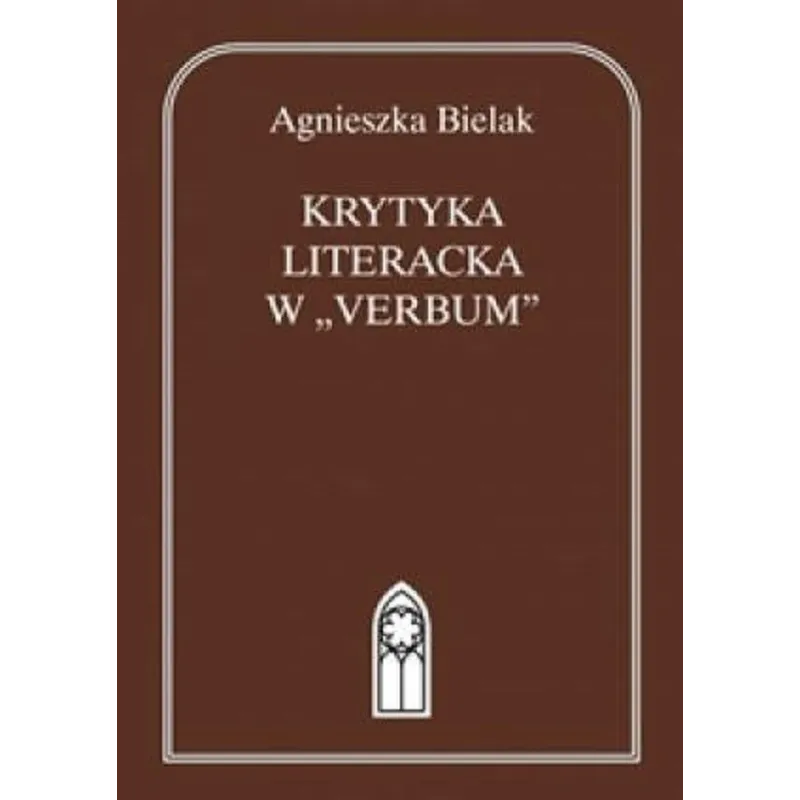 KRYTYKA LITERACKA W VERBUM  Agnieszka Bielak - Katolicki Uniwersytet Lubelski, KUL