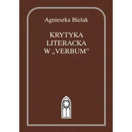 KRYTYKA LITERACKA W VERBUM  Agnieszka Bielak - Katolicki Uniwersytet Lubelski, KUL