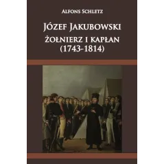 JÓZEF JAKUBOWSKI ŻOŁNIERZ I KAPŁAN (1743-1814) Alfons Schletz - Napoleon V