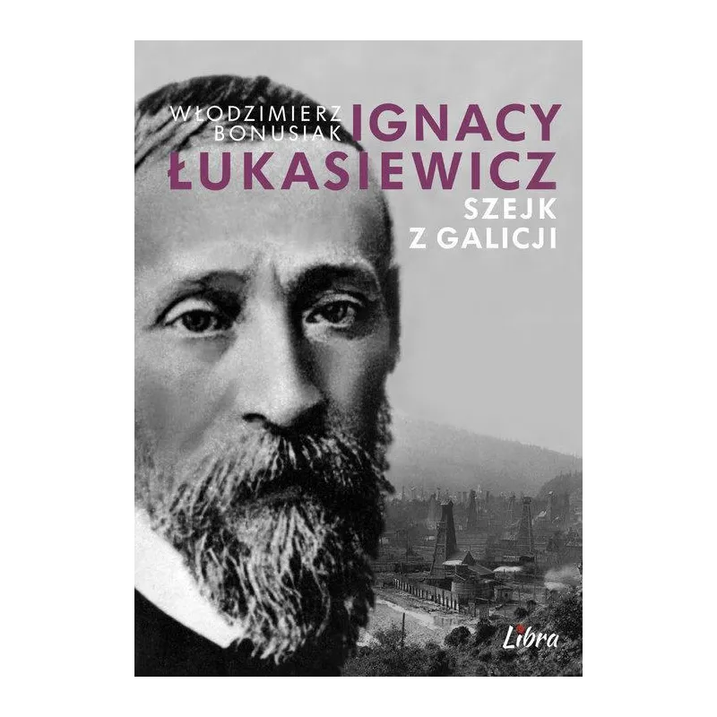 IGNACY ŁUKASIEWICZ SZEJK Z GALICJI Włodzimierz Bonusiak - Libra Pl