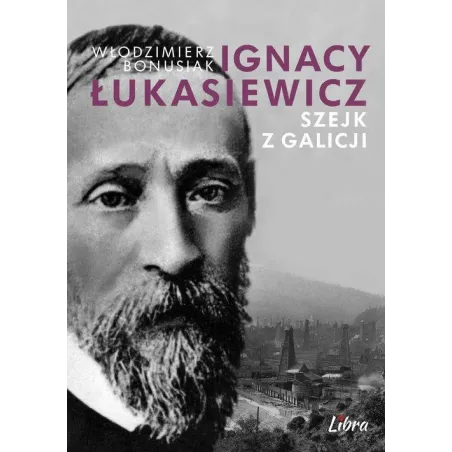 IGNACY ŁUKASIEWICZ SZEJK Z GALICJI Włodzimierz Bonusiak - Libra Pl