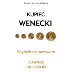 SHYLOCK SIĘ NAZYWAM KUPIEC WENECKI Howard Jacobson - Dolnośląskie