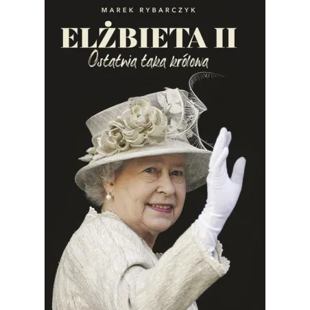 ELZBIETA II. OSTATNIA TAKA KRÓLOWA - Muza