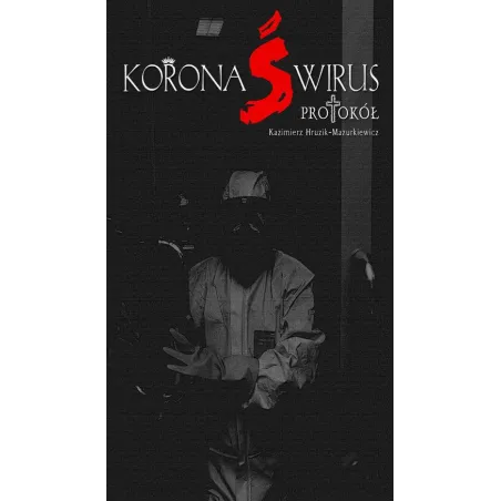 KORONAŚWIRUS PROTOKÓŁ Kazimierz Hruzik-Mazurkiewicz - Liberum Verbum