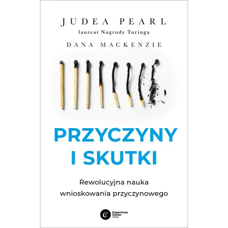 Przyczyny I Skutki. Rewolucyjna Nauka Wnioskowania Przyczynowego