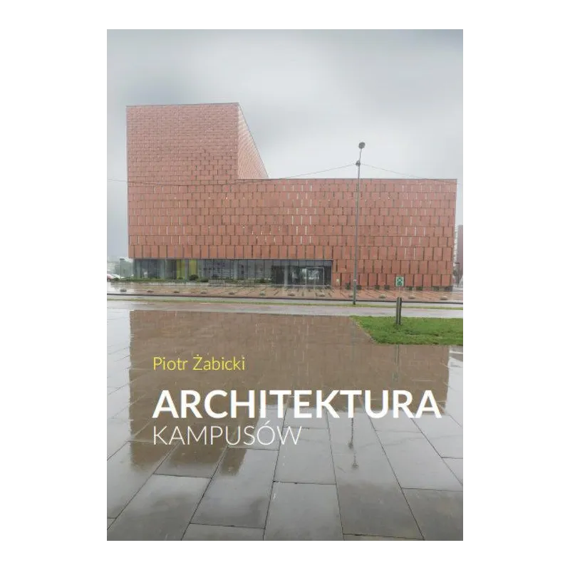 ARCHITEKTURA KAMPUSÓW Piotr Żabicki - Warszawska Firma Wydawnicza