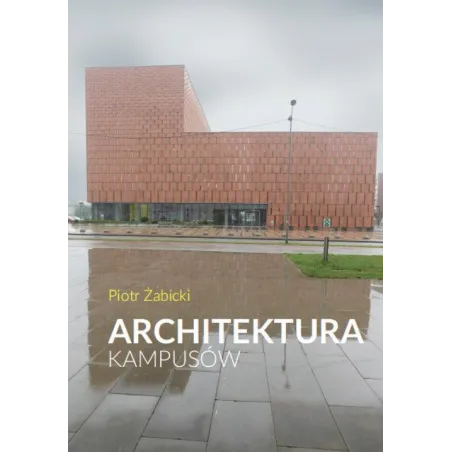 ARCHITEKTURA KAMPUSÓW Piotr Żabicki - Warszawska Firma Wydawnicza