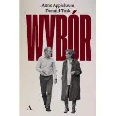 WYBÓR Anne Applebaum, Donald Tusk - Agora