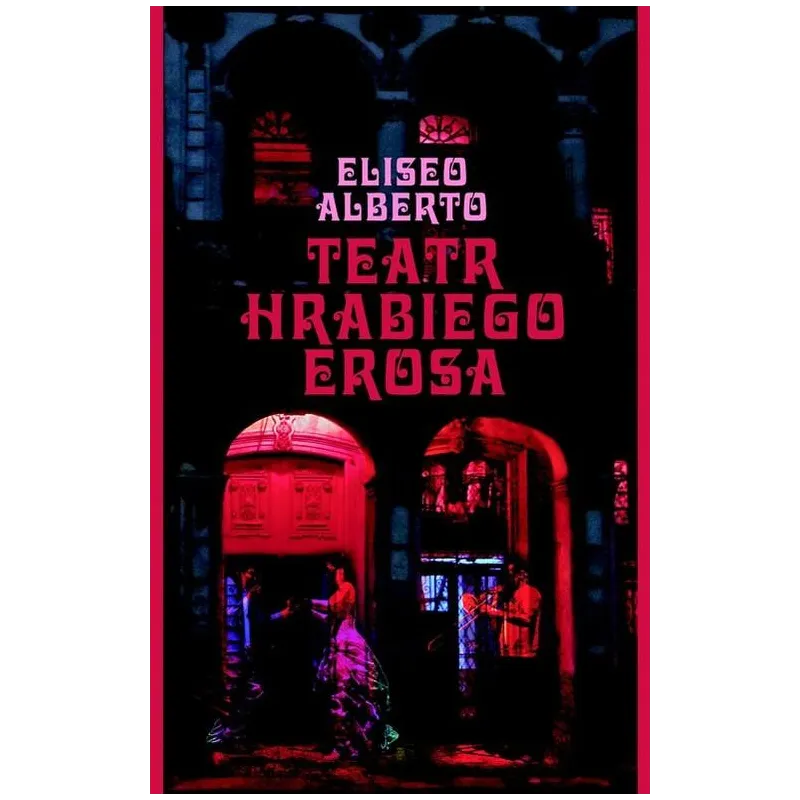 TEATR HRABIEGO EROSA Eliseo Alberto