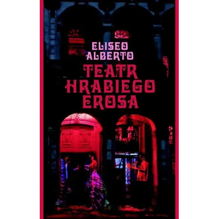 TEATR HRABIEGO EROSA Eliseo Alberto