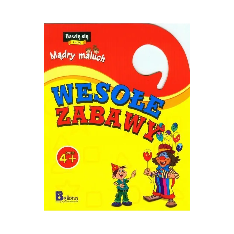 WESOŁE ZABAWY MĄDRY MALUCH 4+ - Bellona