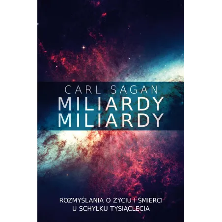 MILIARDY MILIARDY ROZMYŚLANIA O ŻYCIU I ŚMIERCI U SCHYŁKU TYSIĄCLECIA Carl Sagan - Zysk