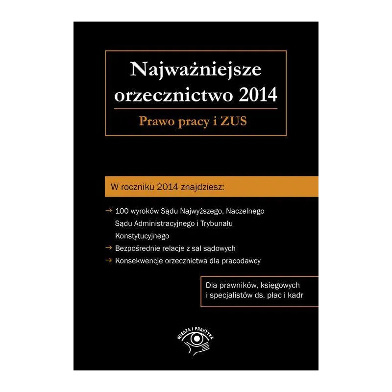 NAJWAŻNIEJSZE ORZECZNICTWO 2014. PRAWO PRACY I ZUS - Oficyna Prawa Polskiego