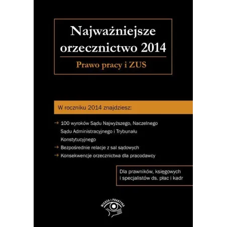 NAJWAŻNIEJSZE ORZECZNICTWO 2014. PRAWO PRACY I ZUS - Oficyna Prawa Polskiego
