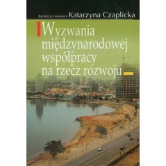 WYZWANIA MIĘDZYNARODOWEJ WSPÓŁPRACY NA RZECZ ROZWOJU Katarzyna Czaplicka - Aspra