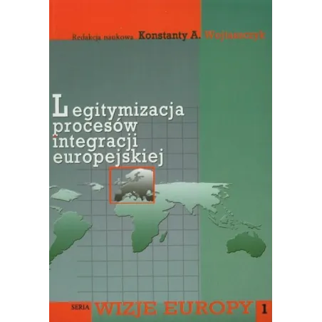 Legitymizacja Procesów Integracji Europejskiej Konstanty A. Wojtaszczyk