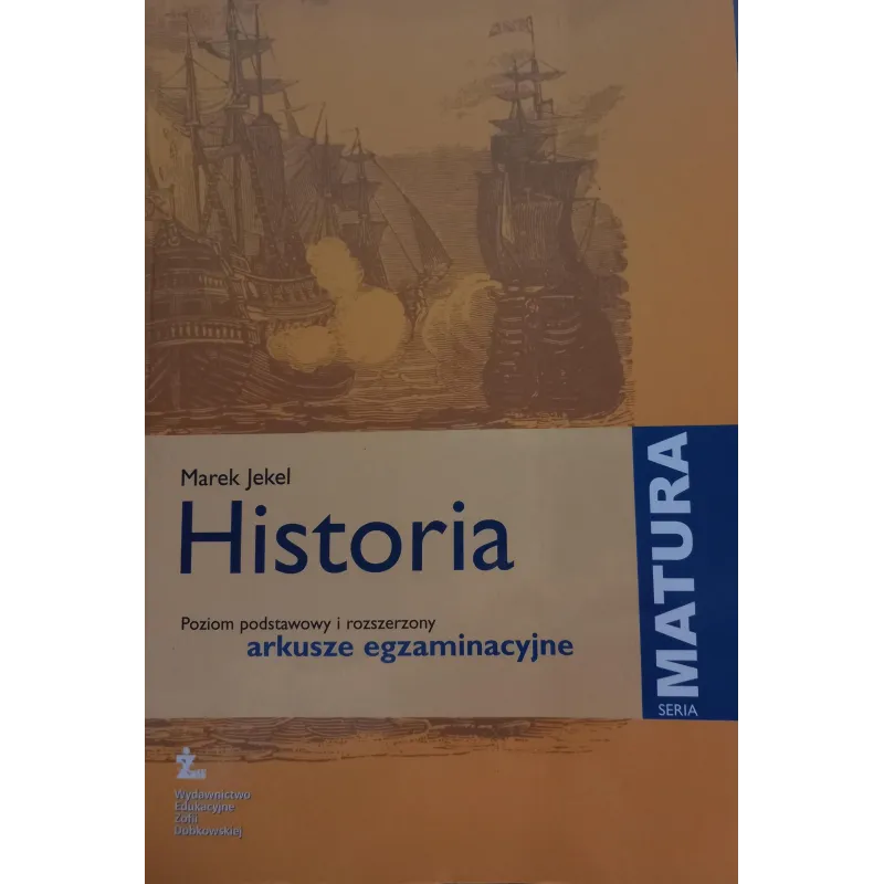 HISTORIA ARKUSZE EGZAMINACYJNE POZIOM PODSTAWOWY I ROZSZERZONY Marek Jekel - Wydawnictwo Żak