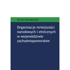 ORGANIZACJE MNIEJSZOŚCI NARODOWYCH I ETNICZNYCH W WOJEWÓDZTWIE ZACHODNIOPOMORSKIM Dorota Kowalewska - Wydawnictwo Naukowe U...
