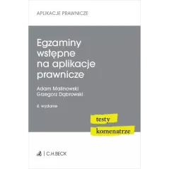 EGZAMINY WSTĘPNE NA APLIKACJE PRAWNICZE Grzegorz Dąbrowski, Adam Malinowski - C.H. Beck