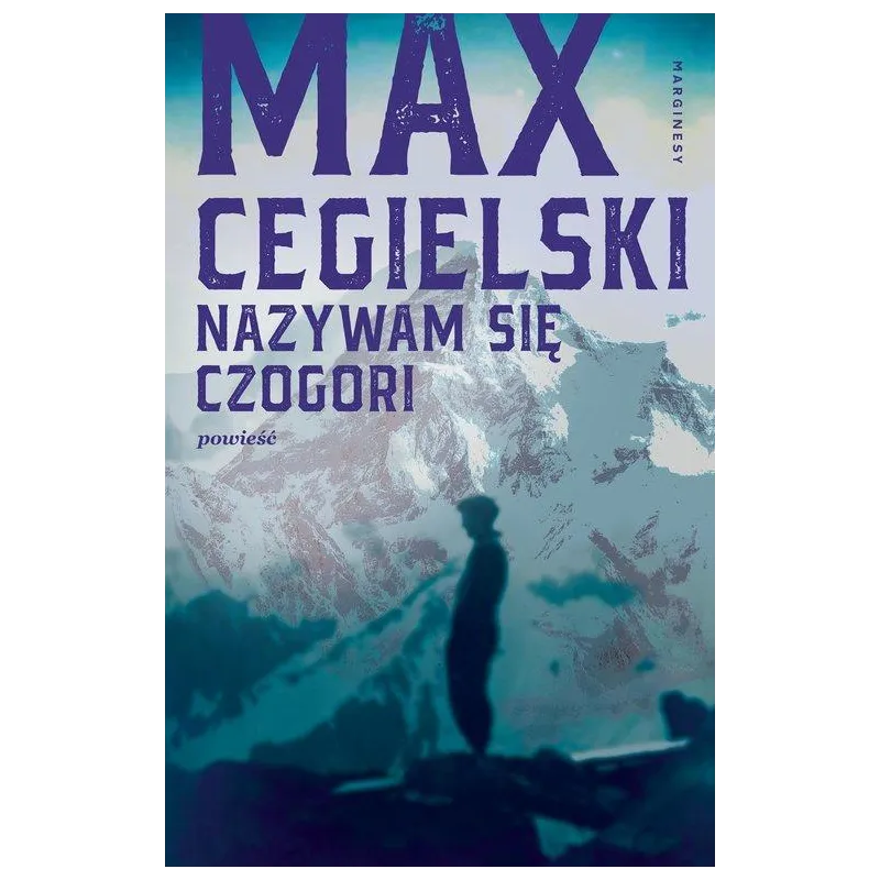 NAZYWAM SIĘ CZOGORI Max Cegielski - Marginesy