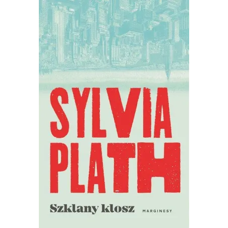 SZKLANY KLOSZ Sylvia Plath - Marginesy