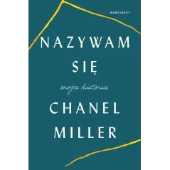 NAZYWAM SIĘ. MOJA HISTORIA Chanel Miller - Marginesy