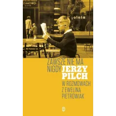 ZAWSZE NIE MA NIGDY Jerzy Pilch, Ewelina Pietrowiak - Wydawnictwo Literackie