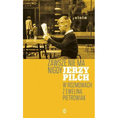 ZAWSZE NIE MA NIGDY Jerzy Pilch, Ewelina Pietrowiak - Wydawnictwo Literackie