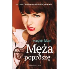 MĘŻA POPROSZĘ Matylda Man - Prószyński